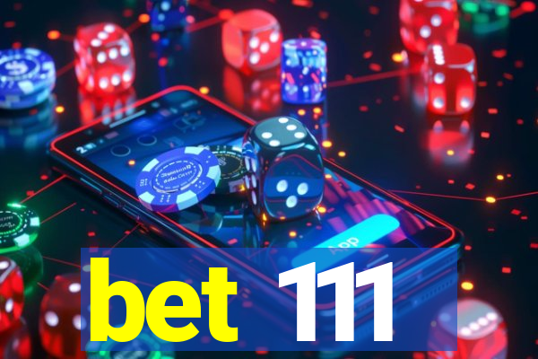 bet 111